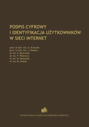 ksiazka tytu: Podpis cyfrowy i identyfikacja uytkownikw w sieci Internet - Rozwj metod uwierzytelniania uytkownika sieci autor: Andrzej Grzywak, Jerzy Klamka, Pawe Buchwald, Piotr Pikiewicz, Maciej Rostaski, Marcin Sobota