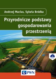 Przyrodnicze podstawy gospodarowania przestrzeni, Andrzej Macias, Sylwia Brdka