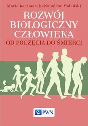 ksiazka tytu: Rozwj biologiczny czowieka od poczcia do mierci autor: Maria Kaczmarek, Napoleon Wolaski
