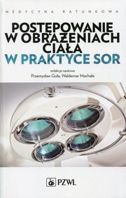 ksiazka tytu: Postpowanie w obraeniach ciaa w praktyce SOR autor: Andrzej Basiski, Jarosaw Berent, Leszek Brongel