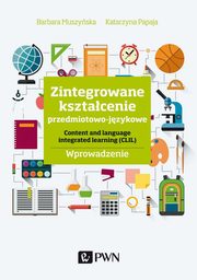 Zintegrowane ksztacenie przedmiotowo-jzykowe, Barbara Muszyska, Katarzyna Papaja