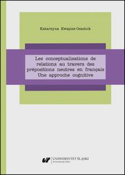 Les conceptualisations de relations au travers des prpositions neutres en franais. Une approche cognitive, Katarzyna Kwapisz-Osadnik