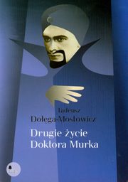 ksiazka tytu: Drugie ycie doktora Murka autor: Tadeusz Doga Mostowicz