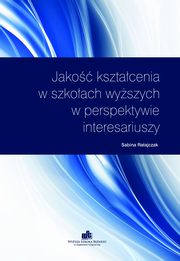 ksiazka tytu: Jako ksztacenia w szkoach wyszych w perspektywie interesariuszy - KSZTACENIE NA POZIOMIE WYSZYM A WYMAGANIA RYNKU PRACY autor: Sabina Ratajczak