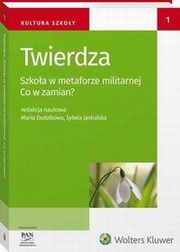 Twierdza. Szkoa w metaforze militarnej. Co w zamian?, Maria Dudzikowa, Sylwia Jaskulska, Ewa Bochno