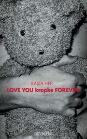 ksiazka tytu: Love You kropka Forever autor: Kasia Her