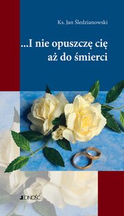 ksiazka tytu: I nie opuszcz Ci a do mierci autor: Jan ledzianowski