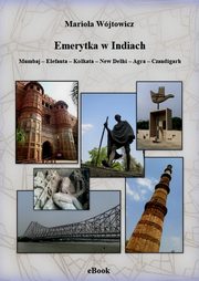 Emerytka w Indiach. Mumbaj ? Elefanta ? Kolkata ? New Delhi ? Agra ? Czandigarh, Mariola Wjtowicz