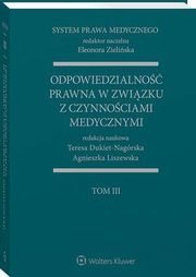 System Prawa Medycznego. Tom III. Odpowiedzialno prawna w zwizku z czynnociami medycznymi, Eleonora Zieliska, Agnieszka Liszewska, Teresa Dukiet-Nagrska