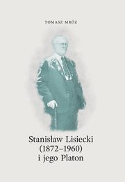 Stanisaw Lisiecki (1872-1960) i jego Platon, Tomasz Mrz