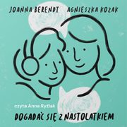 Dogada si z nastolatkiem, Agnieszka Kozak, Joanna Berendt