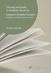 ksiazka tytu: Certainty and doubt in academic discourse: Epistemic modality markers in English and Polish linguistics articles - 01 Academic discourse and its rhetoric autor: Krystyna Warcha