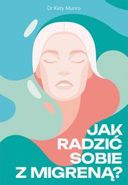 Jak radzi sobie z migren, Katy Munro