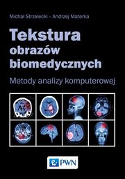 ksiazka tytu: Tekstura obrazw biomedycznych autor: Micha Strzelecki, Andrzej Materka