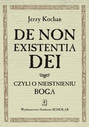 ksiazka tytu: De non existentia Dei czyli o nieistnieniu Boga autor: Jerzy Kochan
