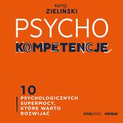 PSYCHOkompetencje. 10 psychologicznych supermocy, ktre warto rozwija, Kamil Zieliski