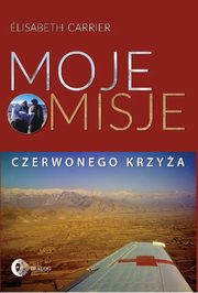 ksiazka tytu: Moje misje Czerwonego Krzya autor: Elisabeth Carrier