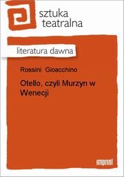 ksiazka tytu: Otello, czyli Murzyn w Wenecji autor: Gioacchino Rossini