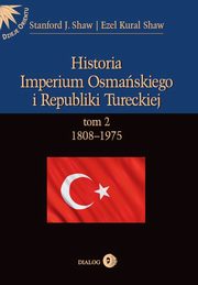 ksiazka tytu: Historia Imperium Osmaskiego i Republiki Tureckiej t.2 1808-1975 autor: Stanford J. Shaw, Ezel Kural Shaw
