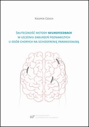 ksiazka tytu: Skuteczno metody neurofeedback w leczeniu zaburze poznawczych u osb chorych na schizofreni paranoidaln autor: Kasper Czech