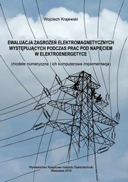 Ewaluacja zagroe elektromagnetycznych wystpujcych podczas prac pod napiciem w elektroenergetyce, Wojciech Krajewski