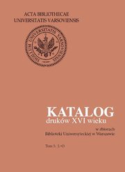 Katalog drukw XVI wieku w zbiorach Biblioteki Uniwersyteckiej w Warszawie. Tom 5: L-O, 