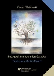 ksiazka tytu: Pedagogika na pograniczu wiatw - 05 Pedagogicznie mieszka czowiek autor: Krzysztof Maliszewski