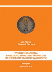 ksiazka tytu: Wybrane zagadnienia statecznoci statycznej i dynamicznej konstrukcji prtowych i powokowych autor: Jan Misiak, Sawomir Stachura