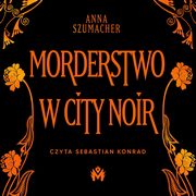 Morderstwo w City Noir, Anna Szumacher