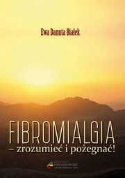 ksiazka tytu: Fibromialgia - zrozumie i poegna - Fibromialgia zrozumie. A wic zaczynam 7 autor: Ewa Danuta Biaek