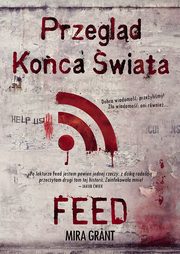 ksiazka tytu: Przegld Koca wiata: Feed autor: Mira Grant