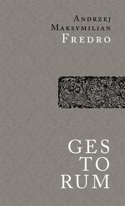 ksiazka tytu: Gestorum. Dzieje Narodu Polskiego za czasw Henryka Walezego autor: Andrzej Maksymilian Fredro