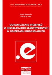 ksiazka tytu: Ograniczenia przepi w instalacjach elektrycznych w obiektach budowlanych autor: Renata Markowska, Andrzej W. Sowa