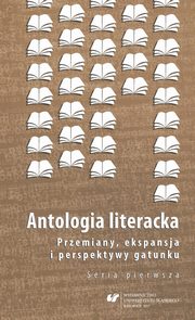 ksiazka tytu: Antologia literacka. Przemiany, ekspansja i perspektywy gatunku. Seria pierwsza - 16 