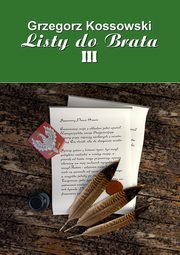 ksiazka tytu: Listy do brata III autor: Grzegorz Kossowski