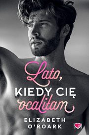 Lato, kiedy ci ocaliam. Pewnego lata. Tom 2, Elizabeth O'roark