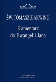 ksiazka tytu: Komentarz do Ewangelii Jana autor: w. Tomasz z Akwinu