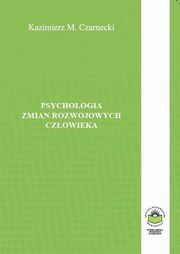 ksiazka tytu: Psychologia zmian rozwojowych czowieka - ZABURZENIA I UPOLEDZENIA ZMIAN ROZWOJOWYCH autor: Kazimierz M. Czarnecki