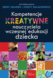 Kompetencje kreatywne nauczyciela wczesnej edukacji dziecka, Irena Adamek