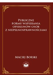 Publiczne formy wspierania opiekunw osb z niepenosprawnociami, Maciej Borski