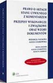 Prawo o aktach stanu cywilnego z komentarzem. Przepisy wykonawcze i zwizkowe oraz wzory dokumentw, Alicja Czajkowska, Danuta Sorbian, Iwona Basior