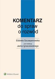 ksiazka tytu: Komentarz do spraw o rozwd autor: Jacek Ignaczewski, Elbieta Szczepanowska