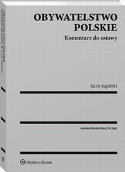Obywatelstwo polskie. Komentarz do ustawy, Jacek Jagielski