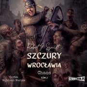 Szczury Wrocawia. Chaos. Tom 2, Robert J. Szmidt