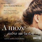 ksiazka tytu: A moe jutra nie bdzie autor: Magorzata Kochanowicz