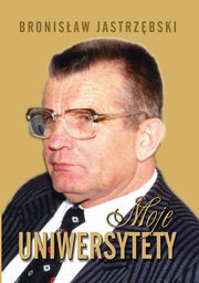 Moje Uniwersytety, Prof. Bronisaw Jastrzbski, Red. Jerzy Lewiski