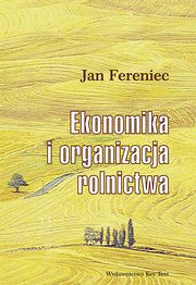 ksiazka tytu: Ekonomika i organizacja rolnictwa autor: Jan Fereniec