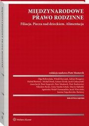 Midzynarodowe prawo rodzinne. Filiacja. Piecza nad dzieckiem. Alimentacja, Jacek Goaczyski, Piotr Mostowik, Witold Borysiak, Anna Juryk, Jacek Wierciski, Marcin Sokoowski, Piotr Rodziewicz, Piotr Kasprzyk, Marcin Stbelski, Joanna Zajczkowska-Burtowy, Micha Burtowy, Nikodem Rycko, Olga Bobrzyska, Adrian Brzegowy, Micha D