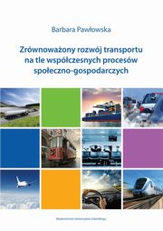 Zrwnowaony rozwj transportu na tle wspczesnych procesw spoeczno-gospodarczych, Barbara Pawowska