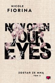 Now Open Your Eyes. Zosta ze mn. Tom 3, Nicole Fiorina
